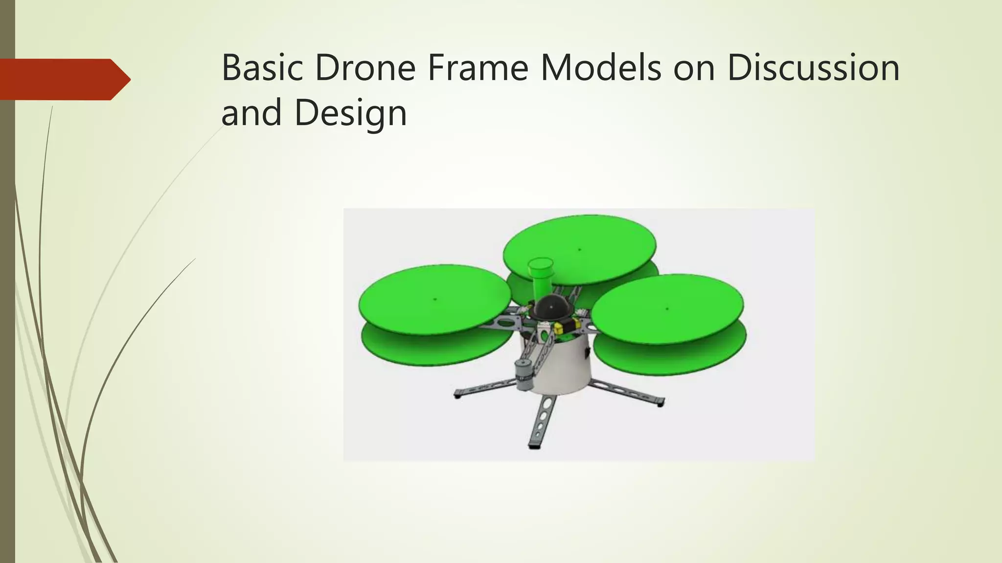 Basic Drone Frame Models on Discussion
and Design
 