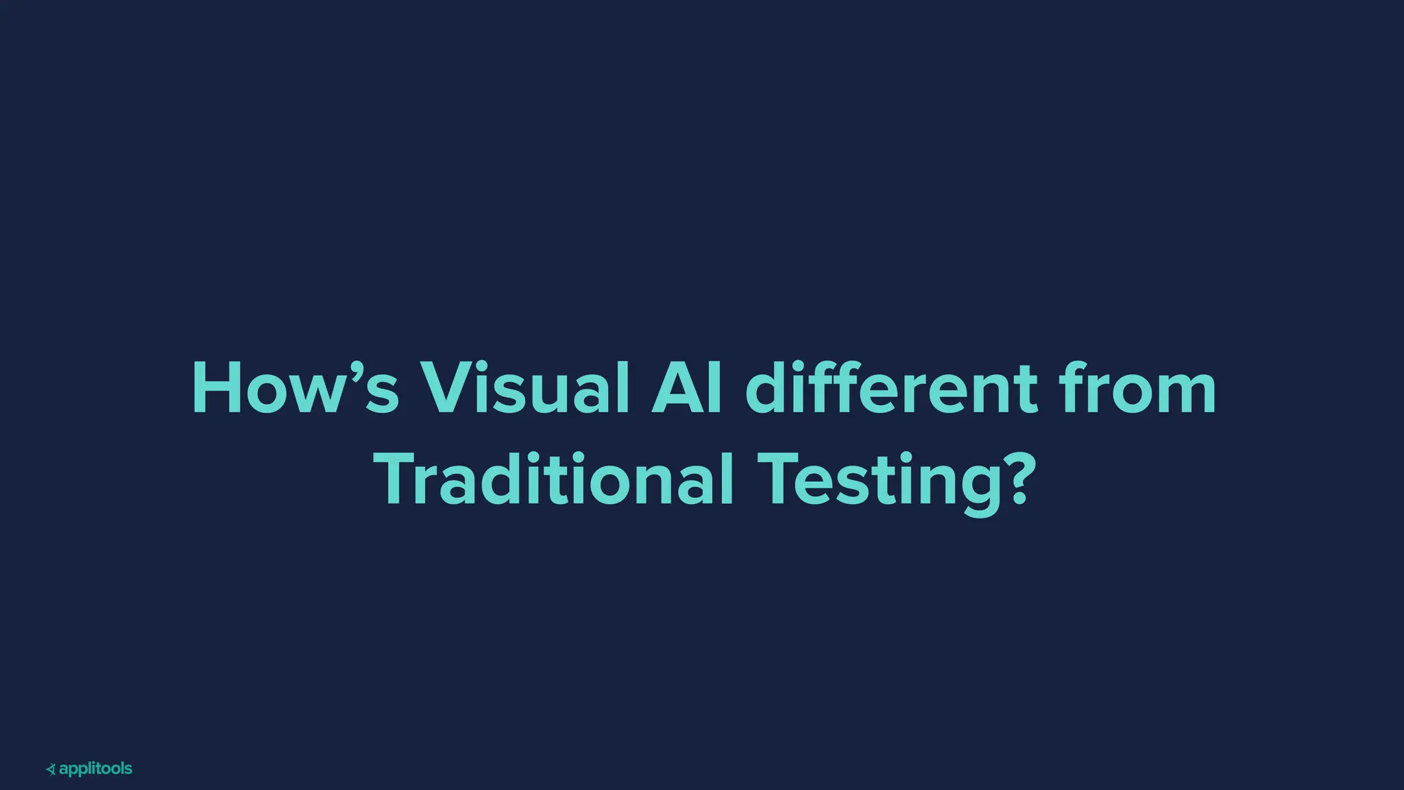 How’s Visual AI diﬀerent from
Traditional Testing?
 