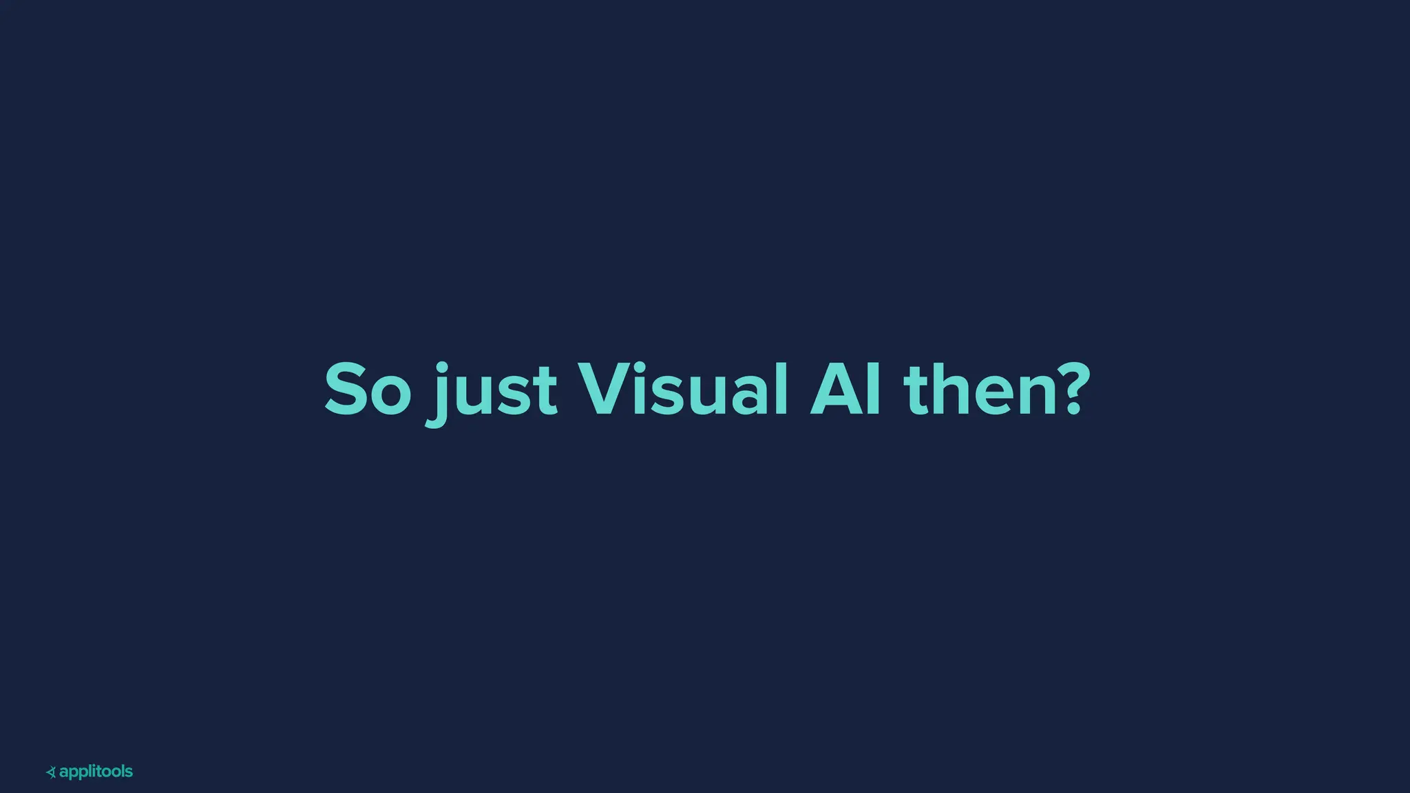 So just Visual AI then?
 