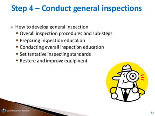 33
Step 4 – Conduct general inspections
 How to develop general inspection
 Overall inspection procedures and sub-steps
...