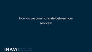 How do we communicate between our
services?
75
 
