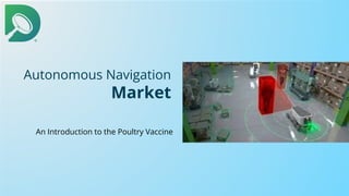 Autonomous Navigation
Market
An Introduction to the Poultry Vaccine
 