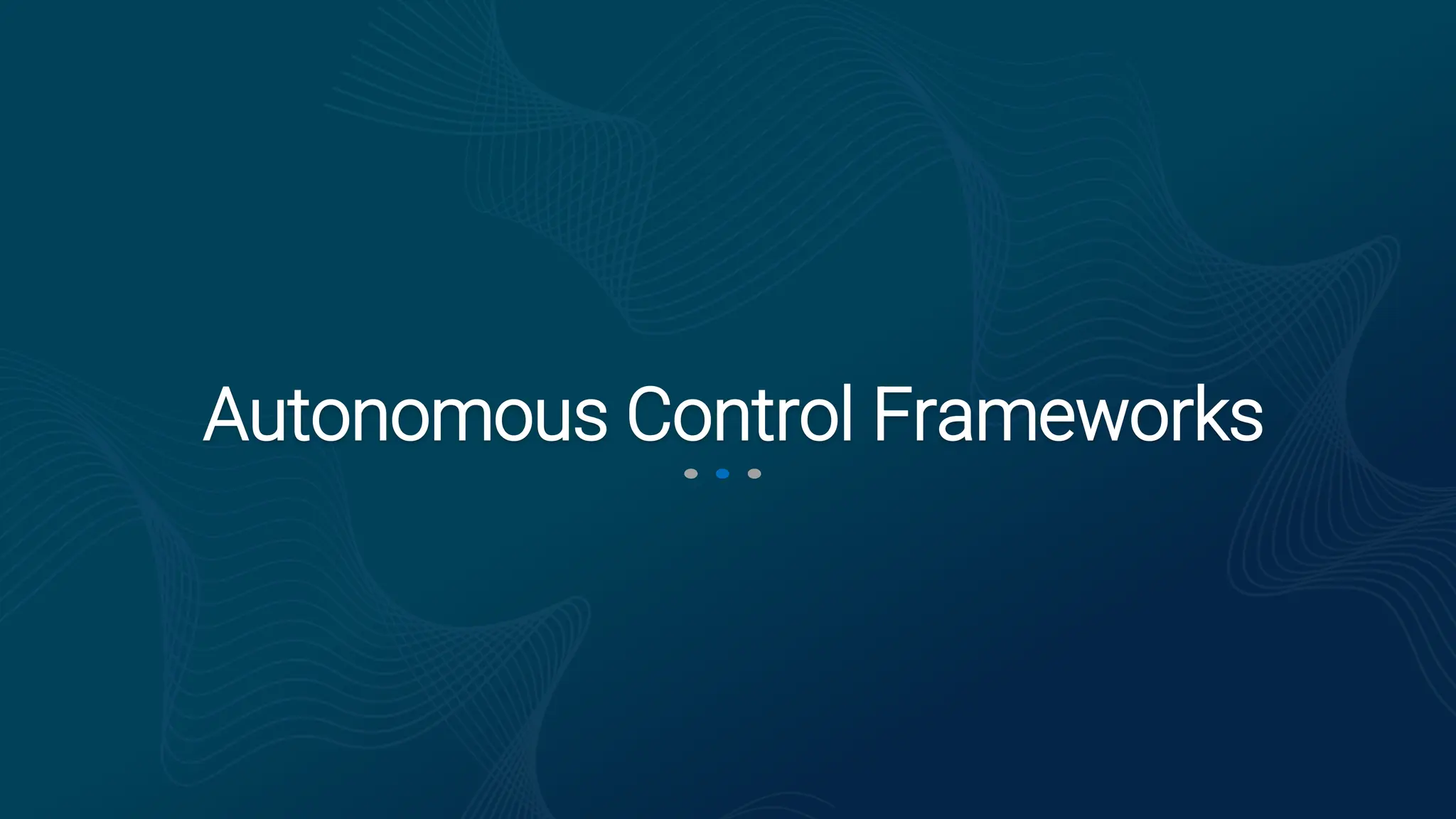 Autonomous Control Frameworks
 