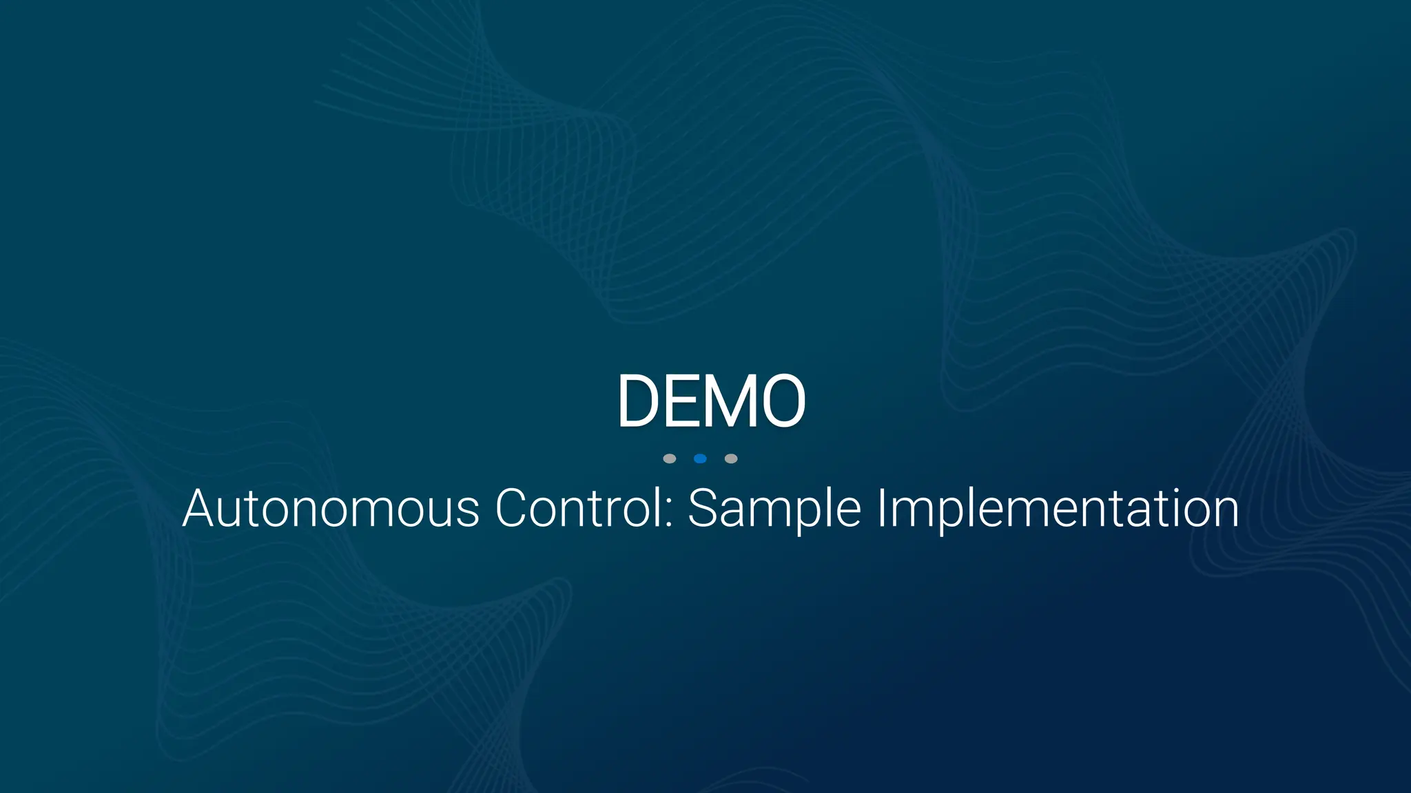 Autonomous Control: Sample Implementation
DEMO
 