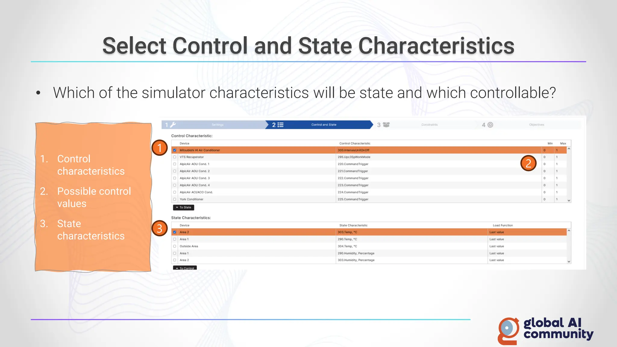 Select Control and State Characteristics
• Which of the simulator characteristics will be state and which controllable?
1. Control
characteristics
2. Possible control
values
3. State
characteristics
1
3
2
 