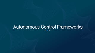 Autonomous Control Frameworks
 
