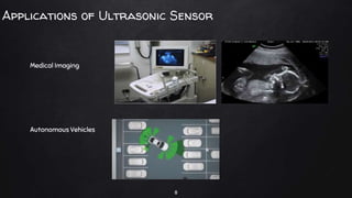 Applications of Ultrasonic Sensor
Medical Imaging
Autonomous Vehicles
8
 