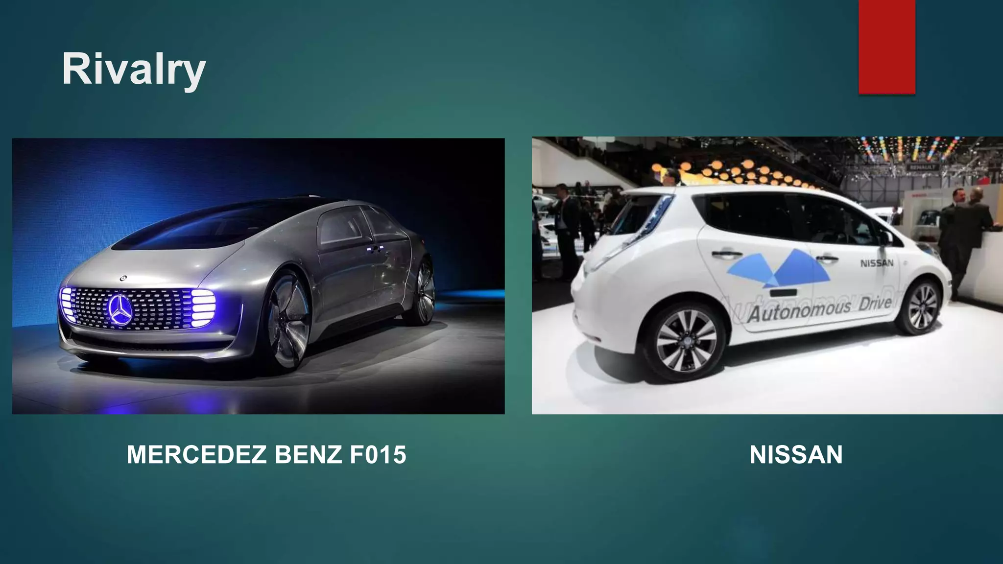 Rivalry
MERCEDEZ BENZ F015 NISSAN
 