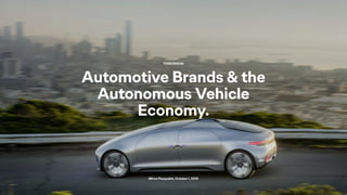 Mirco Pasqualini, October 1, 2018
Automotive Brands & the
Autonomous Vehicle
Economy.
Mirco Pasqualini, October 1, 2018
TOMORROW
 