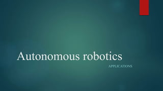 Autonomous robotics
APPLICATIONS
 