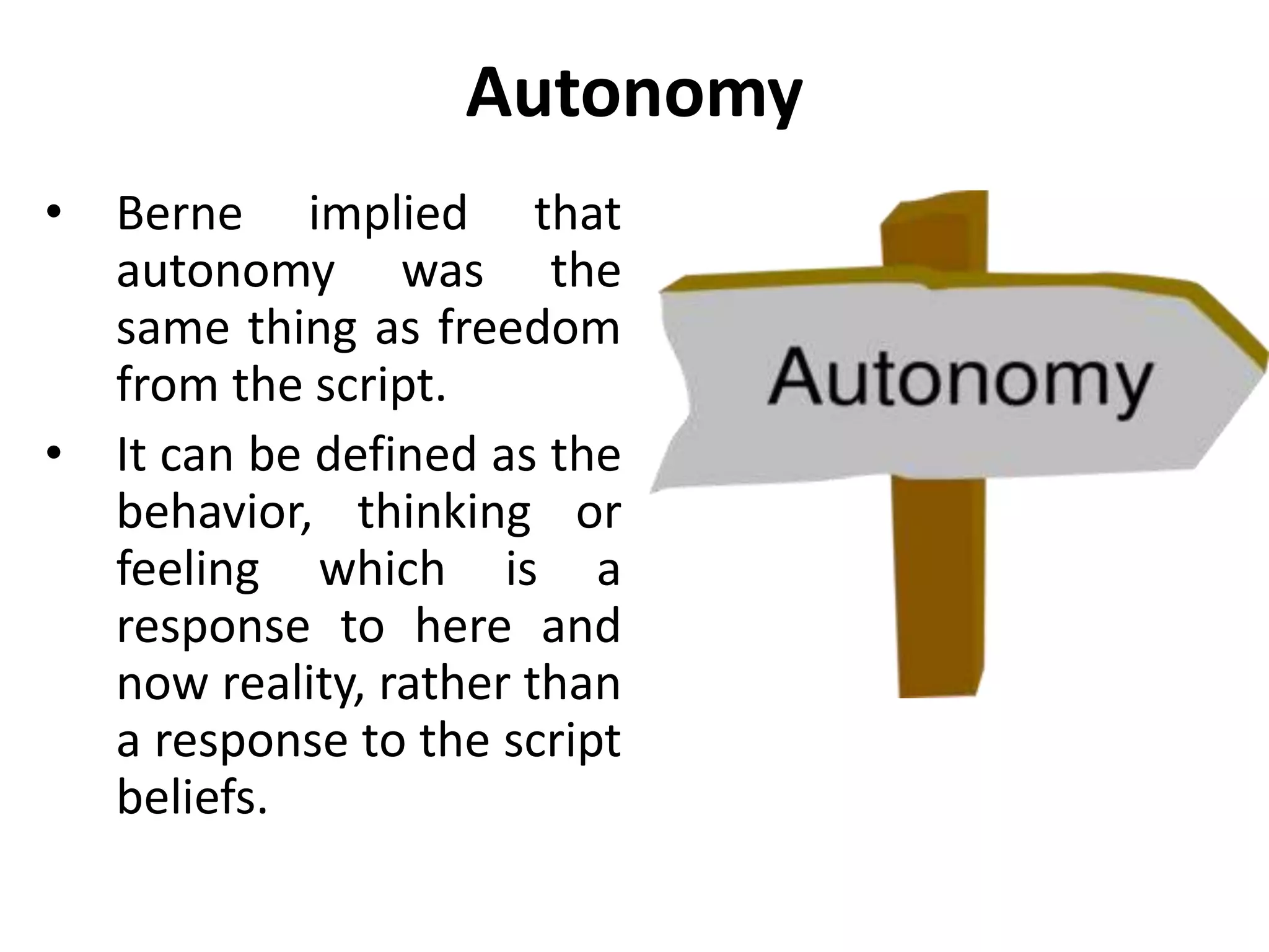 Intimacy
• In the process of
developing the capacity
for intimacy, a person
becomes more open –
learns to let go,
becomes more self
revealing by dropping
some of the masks – but
always with the
awareness of the Adult.
 