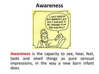 Autonomy
According to Berne, autonomy is manifested
by release or recovery of three capacities.
Awareness
Spontaneity
Intimacy
 