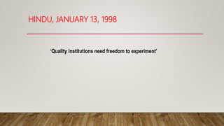 HINDU, JANUARY 13, 1998
‘Quality institutions need freedom to experiment’
 