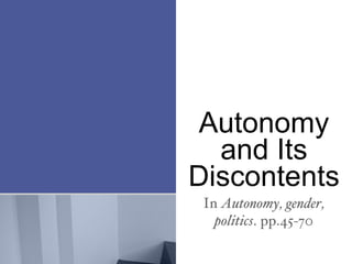 Autonomy
  and Its
Discontents
 In Autonomy, gender,
   politics. pp.45-70
 