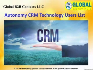 Autonomy CRM Technology Users List
Global B2B Contacts LLC
816-286-4114|info@globalb2bcontacts.com| www.globalb2bcontacts.com
 