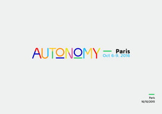 www.autonomy.paris
Paris
Oct 6 -9, 2016
 