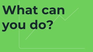 What can
you do?
 