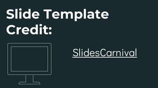 Slide Template
Credit:
SlidesCarnival
 