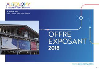 1
OFFRE
EXPOSANT
2018
18-20 Oct. 2018
Paris, Grande Halle de la Villette
www.autonomy.paris
 