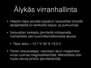 Ratkaisuja 
• Tehokkaampi latausgeneraattori 
• Älykäs virranhallinta 
• Kaksi akkua 
• Käynnistysakussa pieni sisäinen resistanssi ja 
kapasiteetti 
 