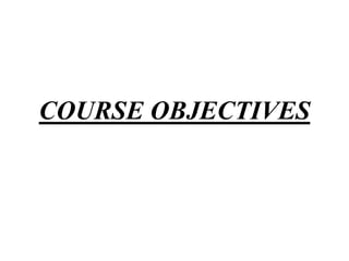 COURSE OBJECTIVES
 
