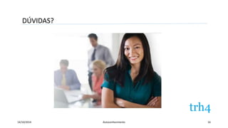 DÚVIDAS? 
14/10/2014 Autoconhecimento 16 
 