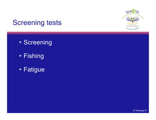 © Thomas R
Screening tests
• Screening
• Fishing
• Fatigue
 