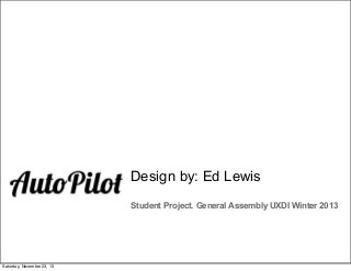 Design by: Ed Lewis
Student Project. General Assembly UXDI Winter 2013

Saturday, November 23, 13

 