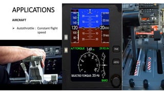 APPLICATIONS
AIRCRAFT
 Autothrottle : Constant flight
speed
 
