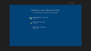 Setting up your device for work
This could take a while and your device may need to reboot.
Device setup
Account setup
Device preparation Show details
Show details
Show details
 