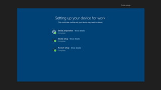 Setting up your device for work
This could take a while and your device may need to reboot.
Device setup
Account setup
Device preparation Show details
Show details
Show details
 