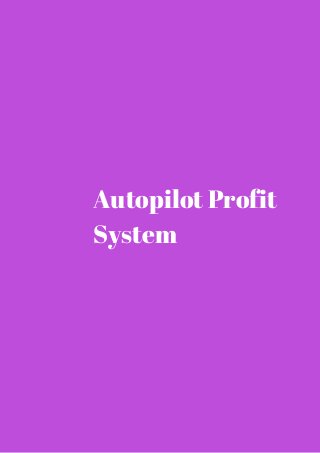 Autopilot Profit 
System 
 