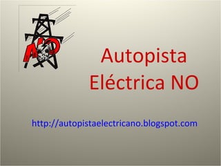 Autopista Eléctrica NO http://autopistaelectricano.blogspot.com 