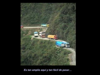 Es tan amplio aquí y tan fácil de pasar…
 