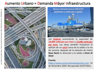 Aumento Urbano = Demanda Máyor Infraestructura
5
Intercambiador “Sheikh Zayed”
DUBAI, Emiratos Árabes Unidos
Las mejoras a...