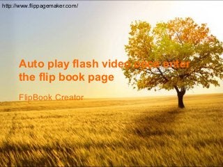 http://www.flippagemaker.com/

Auto play flash video once enter
the flip book page
FlipBook Creator

 
