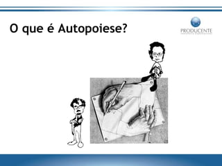 O que é Autopoiese?

 