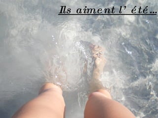 Ils aiment l’été… 