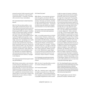 pryzmach wytyczyć ścieżki rowerowe do jazdy
wyczynowej, zabezpieczyć w jakiś sposób be-
tonowe konstrukcje – a wszystko to zarosłoby
sobie naturalnie trawą i samosiejkami.
K.M.: Czyli zakonserwować i zostawić taką formę,
jaka jest?
W.W.: Tak. Tylko jest jeden problem: w tym
miejscu gleba została bardzo skażona. Duża
część substancji emitowanych podczas procesu
suchej destylacji węgla jest mocno toksyczna.
Niemniej, gdy robiłem tam zdjęcia i wszedłem
kiedyś na ostatnie piętro jednej z przemysło-
wych konstrukcji, zobaczyłem biegające na
dole zające, natomiast na betonowych silosach
w górze dostrzegłem ptasie gniazda, w tym…
myszołowów. Ten teren momentalnie zaczął
ulegać „zdziczeniu”. Zarządzający nim co jakiś
czas wycinali samosiejki, ale parę lat wy-
starczyło, żeby wyrosły drzewa, które bardzo
ładnie kształtowały tę przestrzeń. Niestety bu-
dynki zamkniętej chyba w 1992 roku koksowni
wysadzono ostatnio w powietrze. Wcześniej
oczywiście rozszabrowano. Kiedy robiłem tam
zdjęcia, właściwie cały czas słyszałem stuka-
nie. Skąd brały się te dźwięki? Najbardziej
zdeterminowani poszukiwacze złomu rozbi-
jali młotkami betonowe elementy i wyciągali
z nich zbrojenia.
K.M.: A jak się pan odnosi do komercyjnych rewitali-
zacji, jak Manufaktura?
W.W.: Kiedyś uczestniczyłem w sesji naukowej,
na której mówiono o Manufakturze i o rezul-
tatach tego rodzaju komercjalizacji obiektu
poprzemysłowego. To wcale nie jest prawdziwa
wspólna przestrzeń, na której nam powinno
zależeć w przypadku kształtowania miasta. Je-
den z aspektów jest natomiast bardzo istotny –
robienie mallu w centrum Łodzi to zabicie ulicy
Piotrkowskiej. To samo zrobiono na Śląsku.
Wybudowano galerię...
K.M.: Silesia City Center?
W.W.: Właśnie. A teraz powstaje tam jeszcze
jedna duża galeria, przy dworcu PKP. Gdy
mniej więcej rok temu miałem w Katowicach
wystawę i wieczorem, po montażu, chciałem
coś zjeść, przeszedłem się przez centrum mia-
sta. Było niemal zupełnie puste… Pozwalanie
na budowę tego typu obiektów jest komplet-
nym idiotyzmem ze strony władz miejskich.
K.M.: A w tym samym czasie w okolicach Silesii
jest taki tłum, że nie można nawet zaparkować
samochodu...
W.W.: I to się odbija momentalnie na funkcjo-
nowaniu miasta. Pamiętam, że byłem w Ka-
towicach niedługo po tym, jak otworzyli ten
mall. Szedłem ulicą Warszawską, a im bardziej
oddalałem się od centrum, tym bardziej rosła
liczba pustych sklepów, na których witry-
nach było napisane „do wynajęcia”. W jednej
chwili umierają ulice, co pociąga za sobą brak
pieniędzy na remont domów, bo nie ma wpły-
wów z lokali użytkowych. Podobna sytuacja
jest w Łodzi. Wybudowanie czegoś takiego
w centrum miasta jest morderstwem dla ulic
handlowych, przy których mieszczą się też
restauracje i miejsca związane z rozrywką.
K.M.: Piotrkowska rzeczywiście jest już prawie
pusta. Może Off Piotrkowska powoli zacznie coś
zmieniać.
W.W.: Nie wiem. Do tego Manufaktura mieści
się w bardzo niebezpiecznej okolicy.
K.M.: Famuły po Poznańskim?
W.W.: Tak... Pamiętam nawet, że gdy robiłem
tam zdjęcia na początku lat 90., wylano mi
nocnik na głowę... Jeszcze à propos projektów,
które zajmują się postindustrialami. W Polsce
w przypadku fotografowania takich terenów
w ogóle nie mamy do czynienia z próbą jed-
noczesnego wskazania konsekwencji upadku
przemysłu; prawie nikt nie zastanawia się,
do czego może to doprowadzić. W przypadku
fotograficznych serii realizowanych w ciągu
dwóch ostatnich dekad w USA, które zajmują
się terenami postindustrialnymi, pojawia się
także zwykle jakiś rodzaj interpretacji sposobu
funkcjonowania tamtejszego modelu ekono-
micznego. Nie są to więc wyłącznie estety-
zujące opowieści o „pięknie” przemysłowych
ruin. U nas tego rodzaju spojrzenia brakuje,
co oceniam negatywnie – także w odniesie-
niu do tego, co sam wcześniej robiłem. Wciąż
bardzo podobają mi się takie obiekty, ostatnio
nawet widziałem na jakimś blogu nie za dobre
fotografie wspaniałych wnętrz huty w Siemia-
nowicach Śląskich i pomyślałem sobie, że chęt-
nie zrobiłbym zdjęcia tych hal. Ale nie chcę
już robić fotografii o charakterze wyłącznie
estetycznym. Gdybym zdecydował się teraz na
fotografowanie budynków poprzemysłowych,
starałbym się pokazać, jak ich degradacja
wpływa na krajobraz, i może spróbował też
powiedzieć, jak oddziałuje na ludzi, którzy
tam pracowali czy też mieszkają w pobliżu.
Obecnie na Śląsku są aktywne całe grupy fo-
toamatorów, którzy robią zdjęcia na przykład
rozbieranych kopalni, ale oni fotografują same
konstrukcje – oczywiście doprawiając co nieco
w Photoshopie. Zupełnie nie interesuje ich na-
tomiast, jakie przełożenie ma to na życie ludzi
z tego poprzemysłowego regionu.
K.M.: Ten rodzaj fotografii staje się czasem dosyć
powierzchowny. Zresztą od dłuższego czasu mamy
modę na dizajn poprzemysłowy, na udawanie
loftów, a estetyka postindustrialna stała się syno-
nimem luksusu. W opuszczonych fabrykach bardzo
często organizuje się sesje zdjęciowe projektantów
mody. Jak pan się do tego odnosi?
W.W.: Fotografia glamour może być robiona
praktycznie wszędzie, widziałem nawet
autoportret 1 [40] 2013 | 41
 