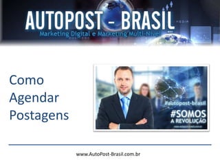 www.AutoPost-Brasil.com.br
Como
Agendar
Postagens
 