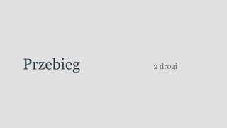 Przebieg 2 drogi
 
