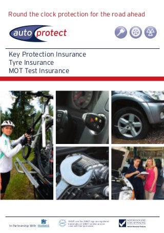 Round the clock protection for the road ahead
Key Protection Insurance
Tyre Insurance
MOT Test Insurance
In Partnership With
SMMT and the SMMT logo are registered
trademarks of SMMT Limited and are
used with their permission.
APNew Key-Tyre-MOT_AW_qxp7.qxd:Layout 1 20/1/11 13:05 Page 3
 