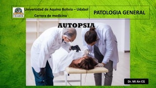 Universidad de Aquino Bolivia – Udabol
Cerrera de medicina
PATOLOGIA GENERAL
Dr. Mi An CG
 