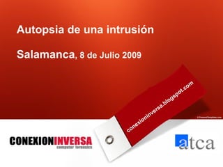 Name of presentation
Autopsia de una intrusión
Company name
Salamanca, 8 de Julio 2009

                                                                            o   m
                                                                    o   t.c
                                                             g sp
                                                        lo
                                                   .b
                                                 sa
                                              ver
                                          n
                                   o   ni
                              e xi
                          n
                       co
 