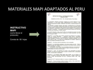 MATERIALES MAPI ADAPTADOS AL PERU


INSTRUCTIVO
MAPI
(como llenar el
protocolo)

Consta de 08 hojas
 