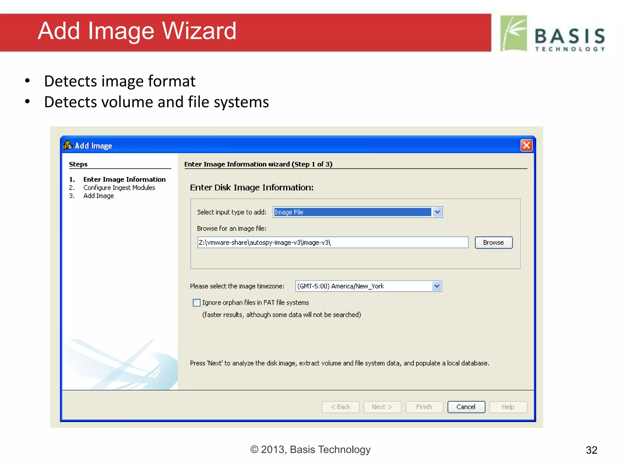 © 2013, Basis Technology 32
Add Image Wizard
• Detects image format
• Detects volume and file systems
 