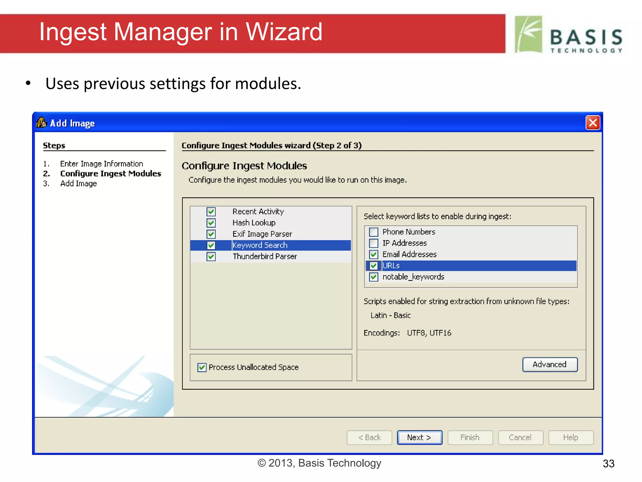 © 2013, Basis Technology 33
Ingest Manager in Wizard
• Uses previous settings for modules.
 