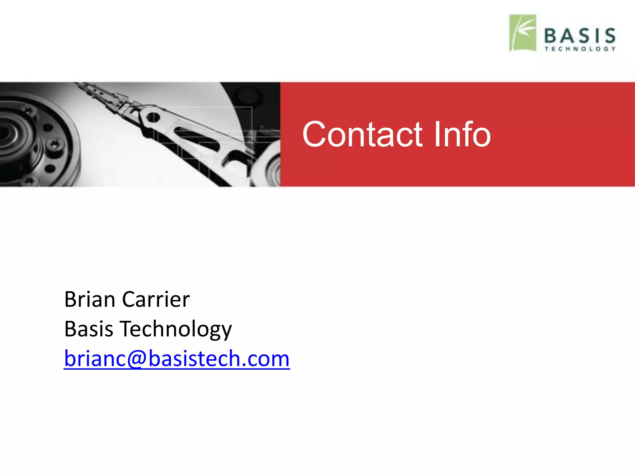 © 2013, Basis Technology 41
Contact Info
Brian Carrier
Basis Technology
brianc@basistech.com
 