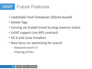 Future Features
• Updatable Hash Databases (SQLite-based)
• Delete Tags
• Carving via Scalpel (need to plug memory leaks)
...