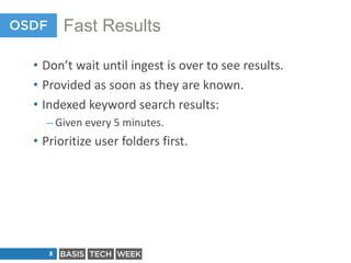 Fast Results
• Don’t wait until ingest is over to see results.
• Provided as soon as they are known.
• Indexed keyword sea...